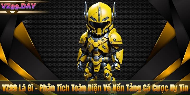 VZ99 Là Gì – Phân Tích Toàn Diện Về Nền Tảng Cá Cược Uy Tín 1 VZ99 Là Gì – Phân Tích Toàn Diện Về Nền Tảng Cá Cược Uy Tín