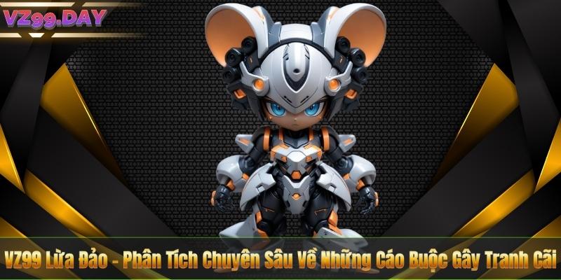 VZ99 Lừa Đảo - Phân Tích Chuyên Sâu Về Những Cáo Buộc Gây Tranh Cãi 1 VZ99 Lừa Đảo - Phân Tích Chuyên Sâu Về Những Cáo Buộc Gây Tranh Cãi